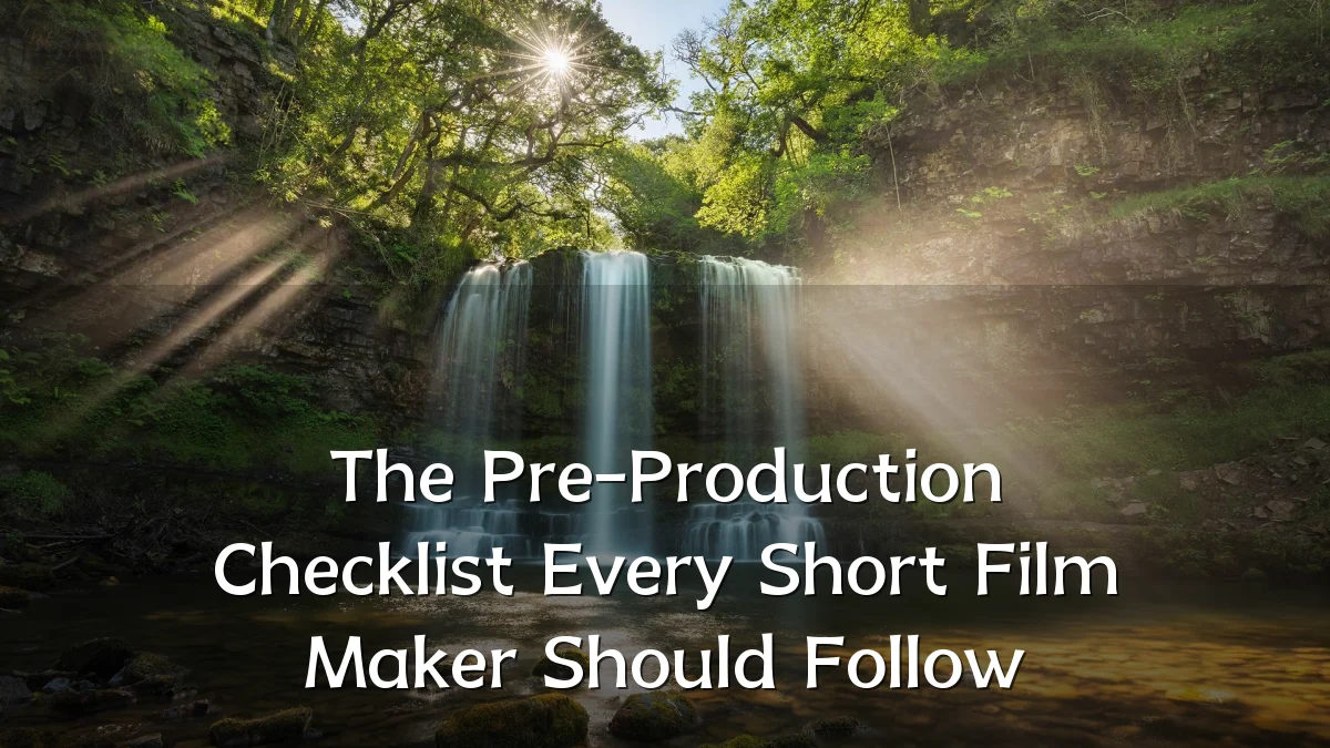 The Pre-Production Checklist Every Short Film Maker Should Follow